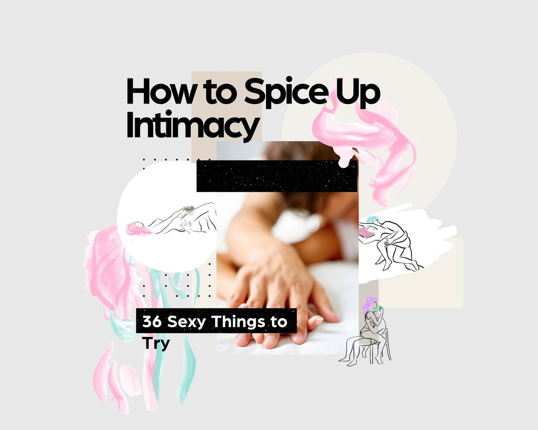 How to Spice Up Intimacy 36 Sexy Things to Try