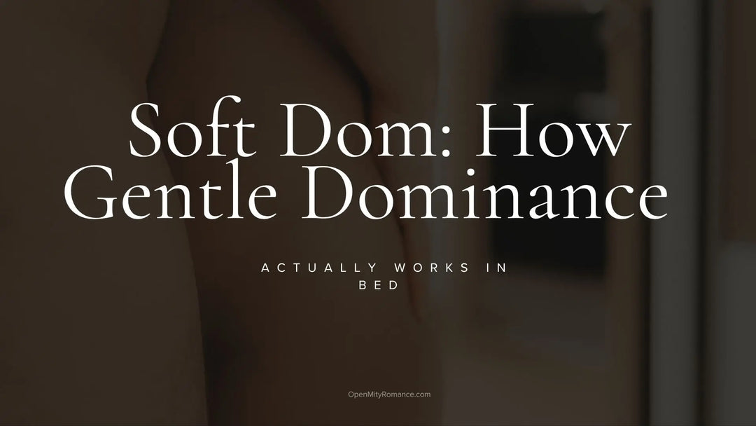 Soft Dom: How Gentle Dominance Actually Works in Bed